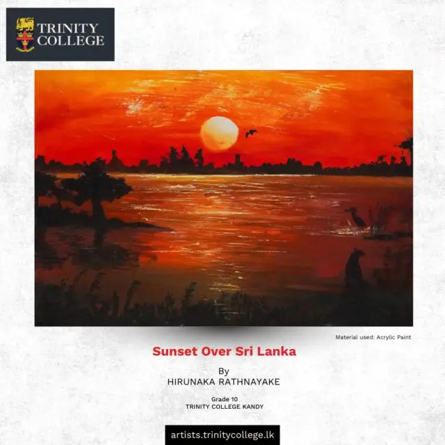Continuing our “Meet the Art and the Artist” series, we’re proud to introduce another young creative from our @trinity_artists community! 

Meet Hirunaka Rathnayake, a Grade 10 student whose inspiration comes from the glowing evening skies of Sri Lanka. His artwork Sunset Over Sri Lanka reflects the moment he first discovered his love for art, when a simple sunset became the start of a #creative journey.

Through colour and atmosphere, Hirunaka captures the stories hidden within each horizon, turning quiet, beautiful moments into lasting impressions!