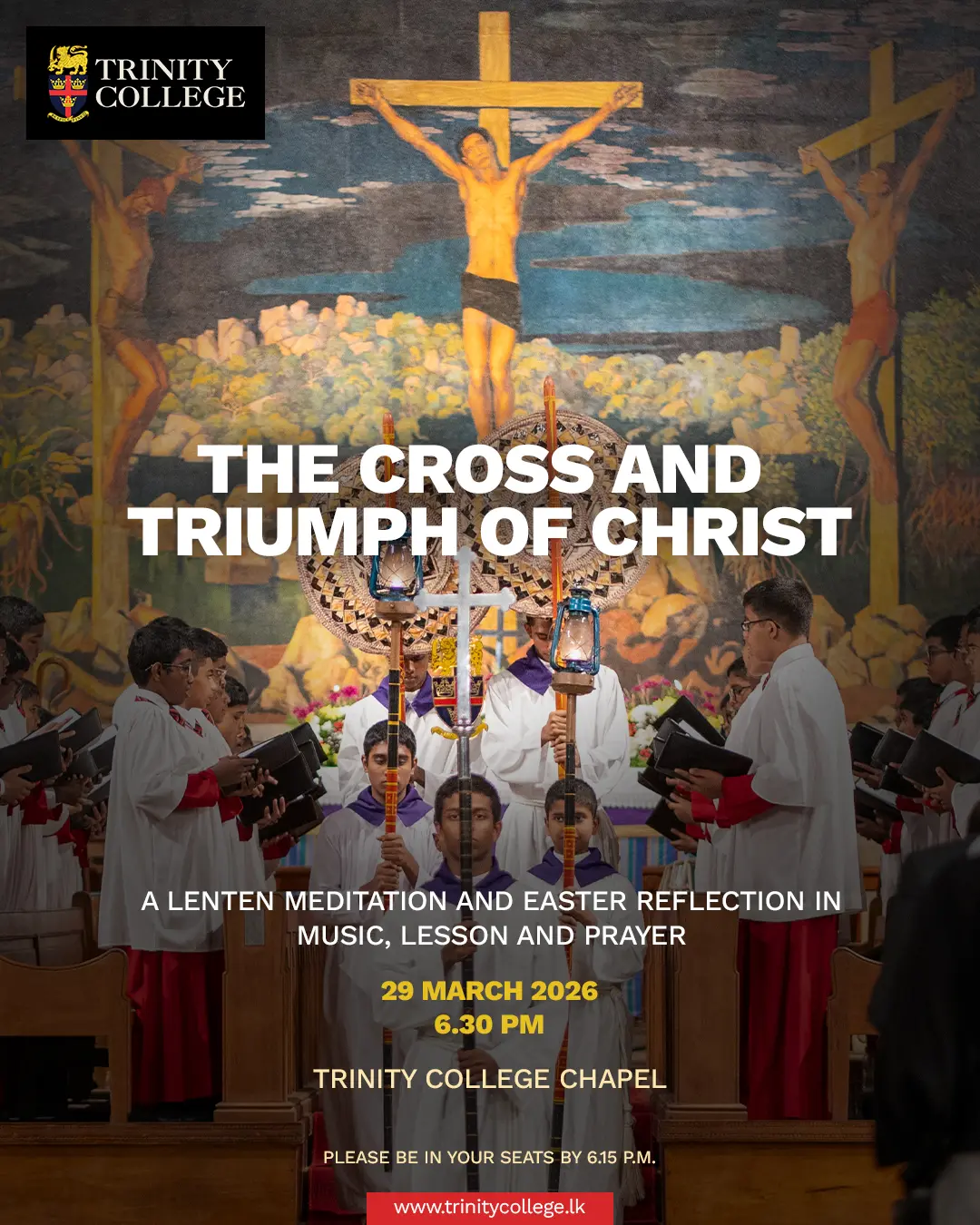 Join us for “The Cross and Triumph of Christ” - a Lenten meditation through music, lessons, and prayer as we journey towards the hope of Easter.

📅 29 March 2026
⏰ 6.30 PM (Please be seated by 6.15 PM)
📍 Trinity College Kandy Chapel

All are warmly invited to share in this sacred time of devotion and contemplation.