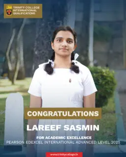 Congratulations to Miss Lareef Sasmin for Academic Excellence at the Pearson Edexcel International Advanced Level Examination. 

Miss Sasmin attained an outstanding result of three A* Grades and one A Grade at the IAL examinations, together with one A Grade at the IAS level, reflecting exceptional academic ability, diligence, and consistent commitment
