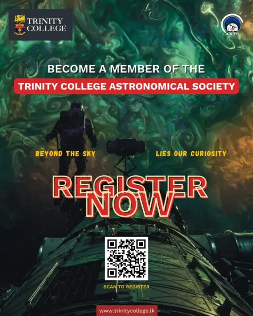 The Trinity College Astronomical Society is now welcoming new members! 

Step beyond the ordinary, explore the mysteries of the cosmos, and join a community driven by curiosity and discovery...!

Register now: https://forms.office.com/r/U2WH1nMF8e 

For more details :
070 776 6271 (T.Humrushan - President)
074 158 3653 (Y.B.C.P.Jayatissa - Secretary)