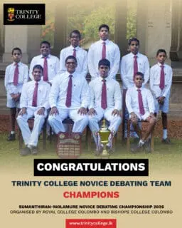 Champions of the Sumanthiran–Molamure Novice Debating Championship 2026 🏆

Organised by Royal College Colombo and Bishop’s College Colombo, this prestigious stage saw our young Trinitians rise with confidence, clarity, and conviction.

Congratulations to the Trinity College Novice Debating Team:
• Master Rehan Anandakumar
• Master Muhammed Jameel
• Master Opyanga Kulathunga
• Master Tavish Thadhani

A remarkable achievement that reflects the spirit of excellence and eloquence.