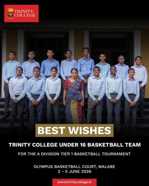 Trinity College under 16 Basketball team set to compete in the A Division Tier 1 Basketball Tournament at Olympus Basketball Court, Malabe, from 2nd to 5th June 2026.

Match Schedule

🏀 2nd June – 7.00 AM vs Prince of Wales College
🏀 2nd June – 2.00 PM vs Maliyadeva College
🏀 3rd June – 2.00 PM vs St. Peter’s College, Colombo
🏀 4th June – 7.00 AM vs St. Peter’s College, Negombo

We invite the old boys, parents, and well-wishers to come and support our young Lions as they proudly represent the college on the national stage. Your encouragement from the stands will inspire the team and make a meaningful difference.

Wishing the boys and coaching staff the very best for a successful tournament.

Go Lions! 🦁🏀