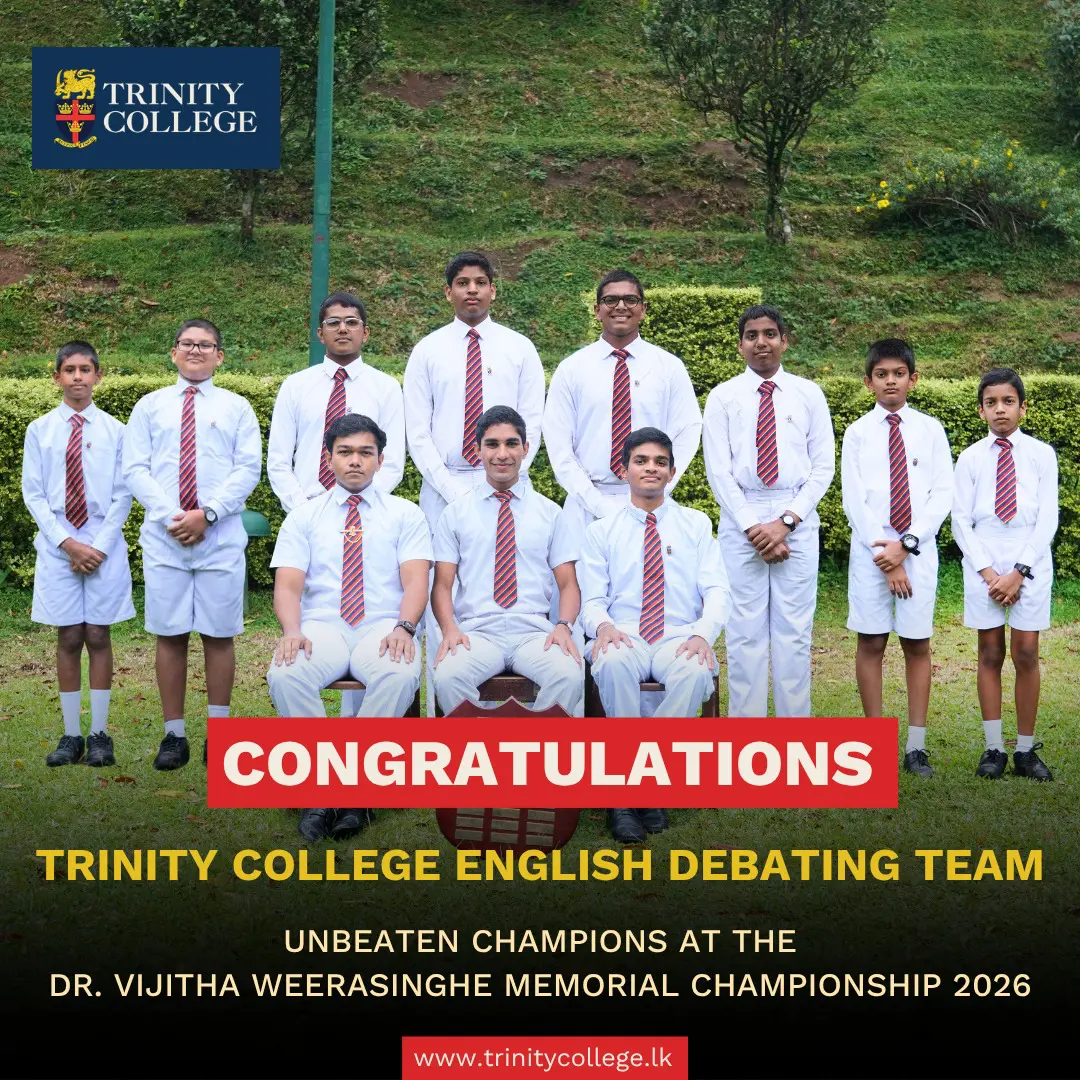 Congratulations to our English Debating team on an unbeaten championship run at the Dr. Vijitha Weerasinghe Memorial Championship 2026!
Competing against a record field of 70 teams, Trinity A, comprising Abeesha Wickramasinghe, Nimuthu Pathiraja and Nethula Hettihewage, completed a flawless campaign, winning every preliminary and knockout round to emerge champions.
Read the full article on our College website!