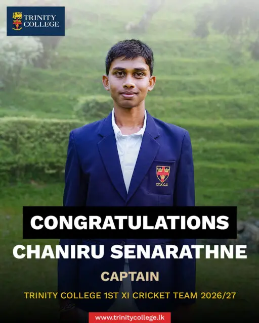 Congratulations to Master Chaniru Senarathne on being appointed Captain and Master Sethmika Seneviratne on being appointed Vice Captain of the Trinity College 1st XI Cricket Team for the 2026/27 season.

Wishing both young leaders and the entire team a successful season filled with determination, teamwork, and memorable achievements. May you continue to uphold the proud Trinity cricketing tradition with excellence.