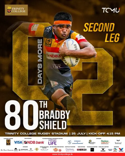 2 Days More! 🏉

The countdown is almost over! The 80th Bradby Shield – Second Leg is set to light up the Trinity College Rugby Stadium this 25 July, with kick-off at 4.15 p.m.

Stand together, raise your voices, and cheer our Lions as they battle for Bradby glory. Let’s fill the stands with the Trinity spirit!

📍 Trinity College Rugby Stadium
📅 25 July 2026
🕓 Kick-off: 4.15 p.m.
