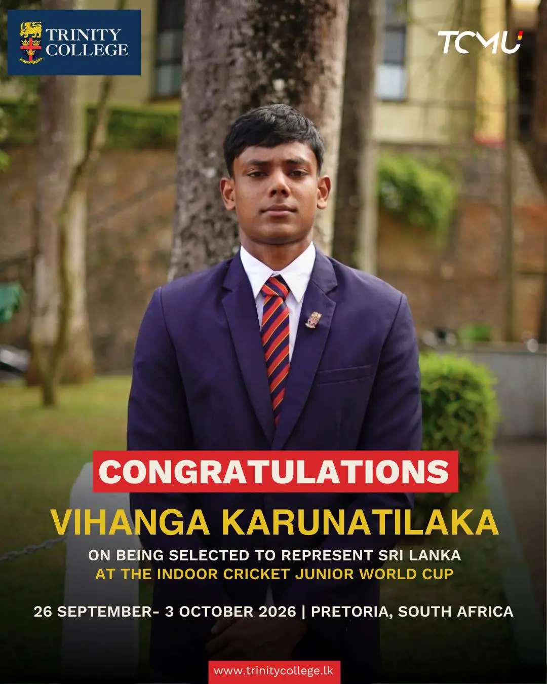 Congratulations to Master Vihanga Karunatilaka on being selected to represent Sri Lanka at the Indoor Cricket Junior World Cup 2026 in Pretoria, South Africa. Wishing you every success as you take Trinity spirit to the world stage.