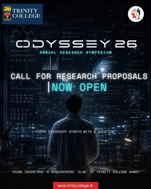 🔬 ODYSSEY ’26 | CALL FOR RESEARCH PROPOSALS

Have an idea worth exploring? A question worth answering? A discovery waiting to happen? 

The Young Inventors’ & Researchers’ Club of Trinity College Kandy invites young minds to submit their research proposals for ODYSSEY ’26 – Annual Research Symposium.

📅 Submission Deadline: 23rd October 2026
📩 Submit your proposal through the link provided.

https://forms.cloud.microsoft/r/DwK8FjwQ4n

Let your curiosity lead the way, and turn your questions into meaningful research.
