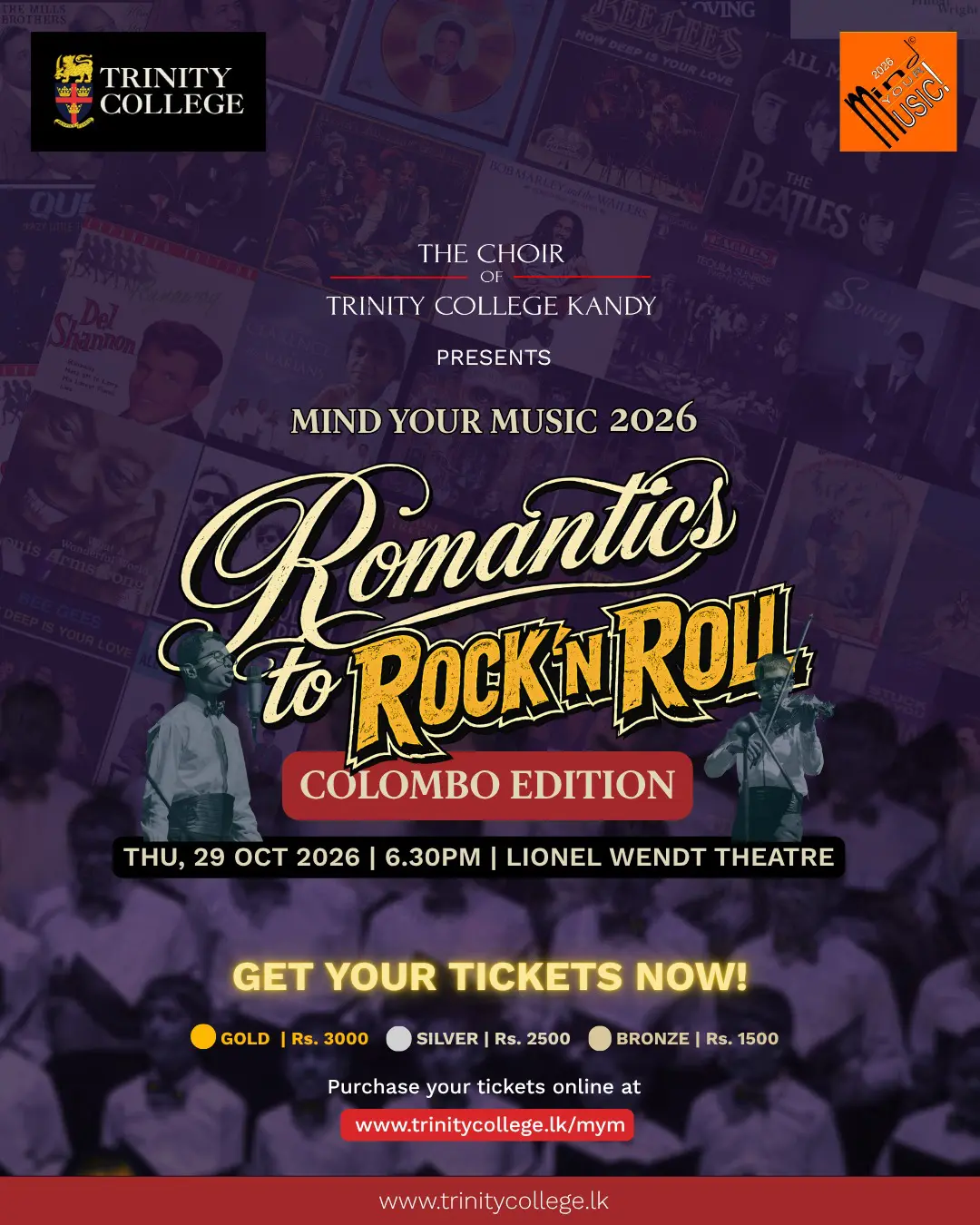 COLOMBO, THE TICKETS ARE OUT! 

From the Romantics to Rock’n’Roll, we’re bringing the hits, the harmonies and the nostalgia to Lionel Wendt! 

📅 29 October 2026 | 6.30 PM
📍 Lionel Wendt Theatre

🎟️ Gold: Rs. 3,000 | Silver: Rs. 2,500 | Bronze: Rs. 1,500
Grab your tickets at https://mind-your-music.com/

#MindYourMusic #TrinityCollegeChoir