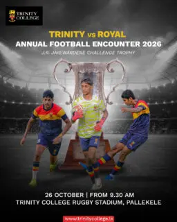 THE BATTLE FOR THE J.R. JAYEWARDENE CHALLENGE TROPHY! ⚽

Trinity College, Kandy, takes on Royal College Colombo, as the two schools clash across all age categories. 🦁 ❤️💛💙

📅 26 October 2026
📍 Trinity College Rugby Stadium, Pallekele

⏰ Match Schedule
⚽ All age categories – From 9.30 a.m.
🔥 Under-20 – 2.00 p.m.

Come on, Lions! Bring the roar and show your Trinity spirit!