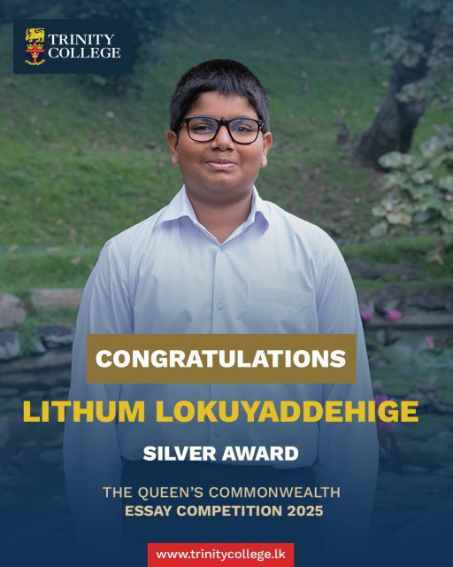 Congratulations to Mast. Lithum Lokuyaddehige on being awarded the Silver Award at The Queen’s Commonwealth Essay Competition 2025!

This year’s competition received a record-breaking 53,434 entries from across all 56 Commonwealth nations — a 53% increase from 2024. Lithum’s achievement is truly exceptional, showcasing his creativity, dedication, and the strength of his voice within both his school and the wider global community.

Well done, Lithum — Trinity is proud of you!

#trinitycollegelk #trinitycollegekandy #CommonwealthEssayCompetition #SilverAward #ProudMoment #StudentAchievement #ExcellenceInEducation #FutureLeaders #TrinityPride #RoyalCommonwealthSociety