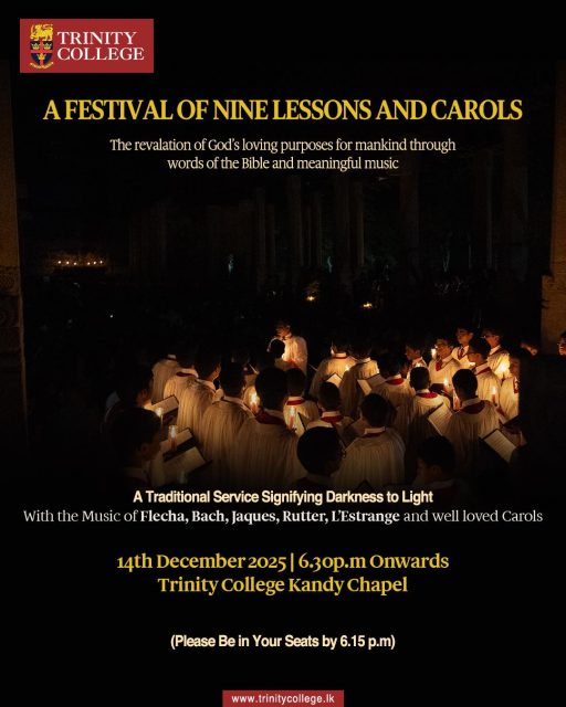 The Festival of Nine Lessons and Carols will be held on the 14th of December 2025 at 6.30 p.m. at the Trinity College Chapel.

This year’s service will feature the music of Flecha, Bach, Jaques, Rutter, L’Estrange, and a selection of well-loved carols that bring the true spirit of Christmas to life.

ALL ARE WELCOME.
(Please be in your seats by 6.15 p.m.)

#FestivalOfNineLessonsAndCarols #LessonsAndCarols #TrinityCollegeChapel #TrinityCollegeLK #ChristmasService2025 #AdventSeason #ChoirMusic