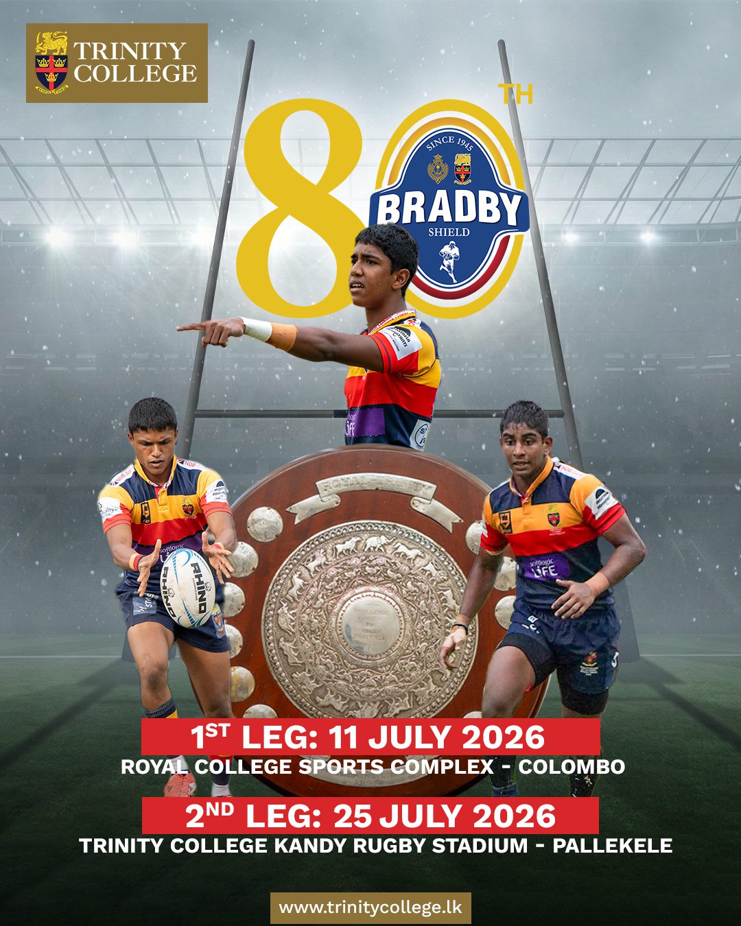 80 Years. One Legacy. One Shield. 

The battle for pride returns as Trinity takes the field at the 80ᵗʰ Bradby Shield Encounter — where tradition, courage, and brotherhood collide.
Two legs. One destiny. 

📍 1st Leg: 11ᵗʰ July 2026 | Royal College Sports Complex - Colombo
📍 2nd Leg: 25ᵗʰ July 2026 | Trinity College Kandy Rugby Stadium - Pallekele

#80thBradbyShield #BradbyShield #TrinityRugby #TraditionAndPride #BlueGoldAndRed  #RugbyLegacy #TrinityCollegeKandy #TrinityCollegeLK