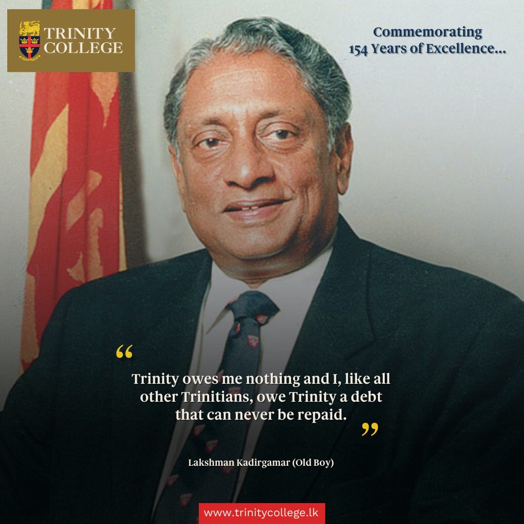 #TrinityAt154 In this reflection, Hon. Lakshman Kadirgamar, a distinguished Old Boy of Trinity College, speaks to a deep sense of gratitude and lifelong responsibility. His words remind us that the bond with Trinity endures far beyond the years within its walls, shaping those who go on to serve both nation and the world with integrity and courage.

#RespiceFinem