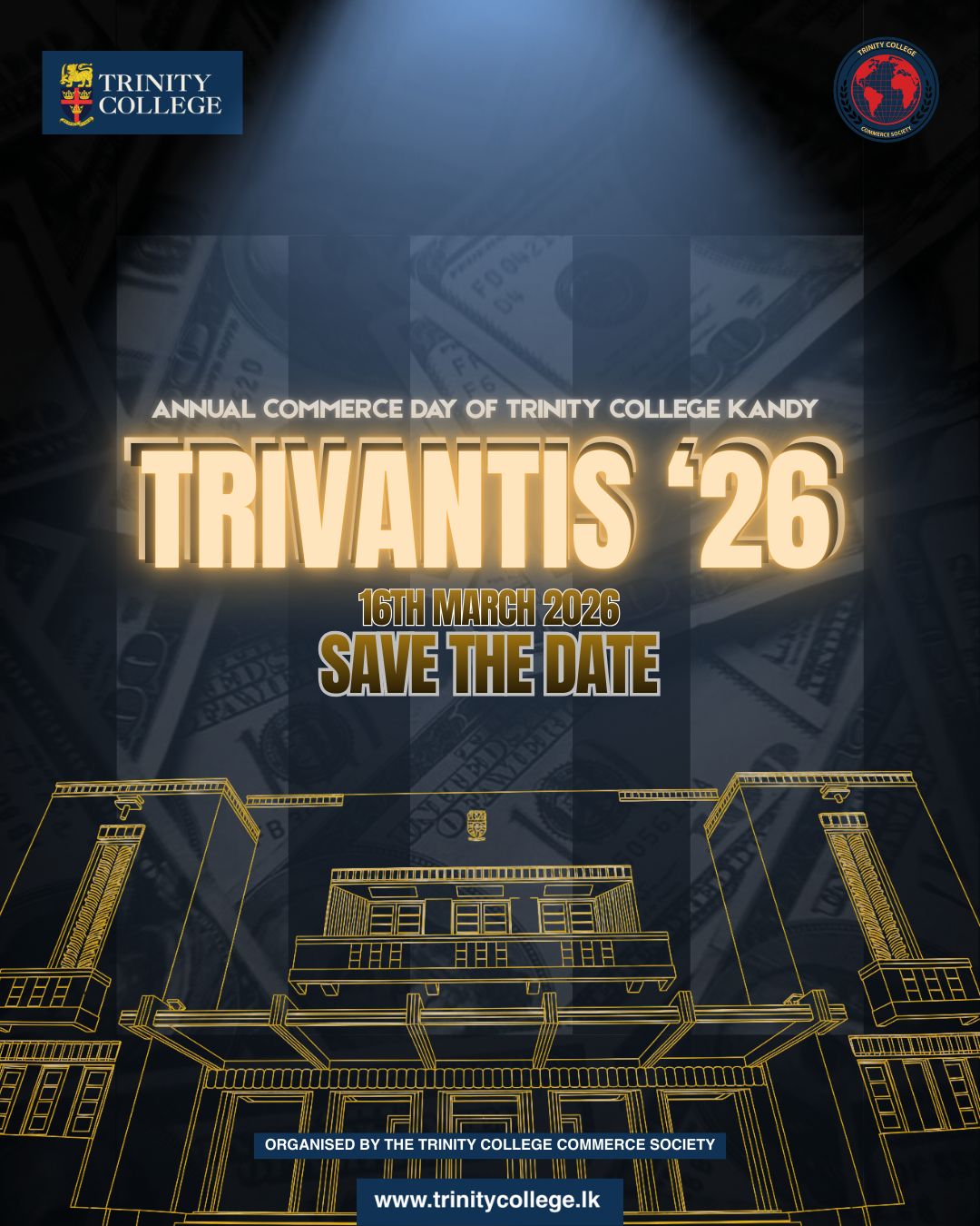 💰Markets never stand still. 
They evolve, disrupt, and redefine the future📉!

Witness commerce beyond textbooks! TRIVANTIS ’26 is coming this March! 

 Vision moves markets, tomorrow takes shape. SAVE THE DATE for The Annual Commerce Day of Trinity College Kandy!

Organised by the Commerce Society of Trinity College, Kandy

#TRIVANTIS26 #CommerceDay2026 #CommerceSocietyTCK #TrinityCollegeKandy #YoungEntrepreneurs #FutureOfBusiness #StudentLeadership #InnovationInAction #BeyondTextbooks #MarketMinds #BusinessExcellence #trinitycollegelk #trinitycollegekandy